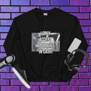 Cash Apologies Only Unisex Sweatshirt