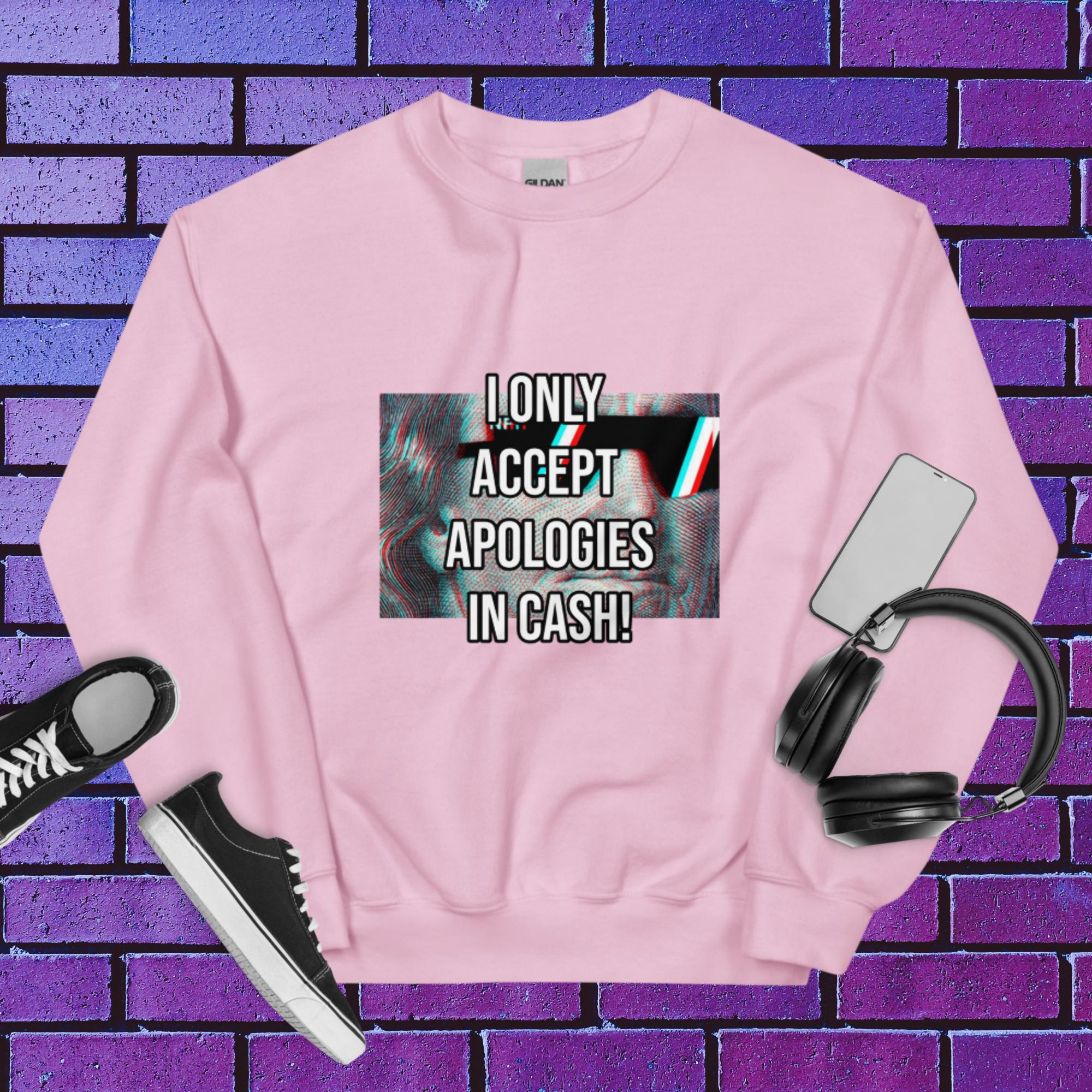Cash Apologies Only Unisex Sweatshirt