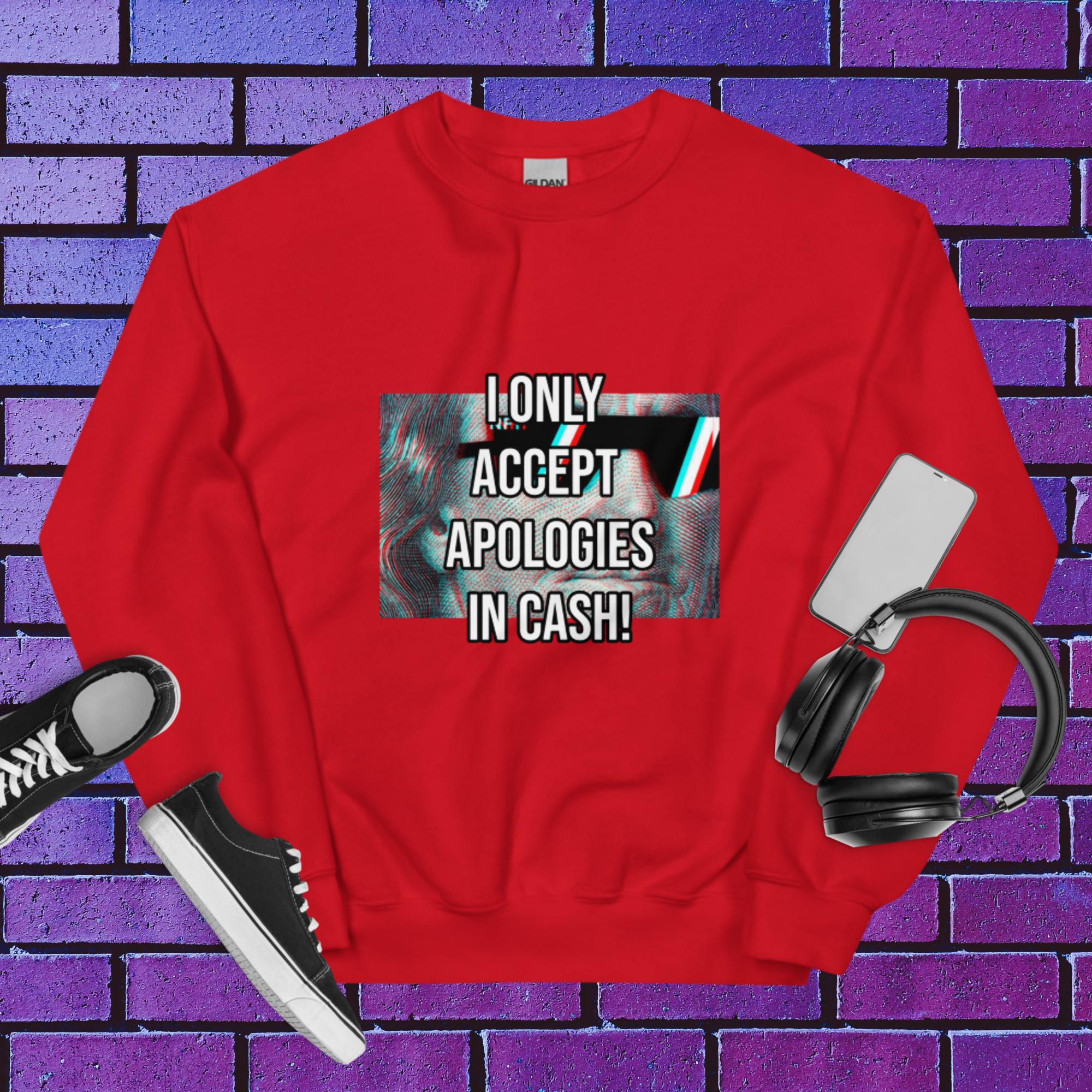 Cash Apologies Only Unisex Sweatshirt