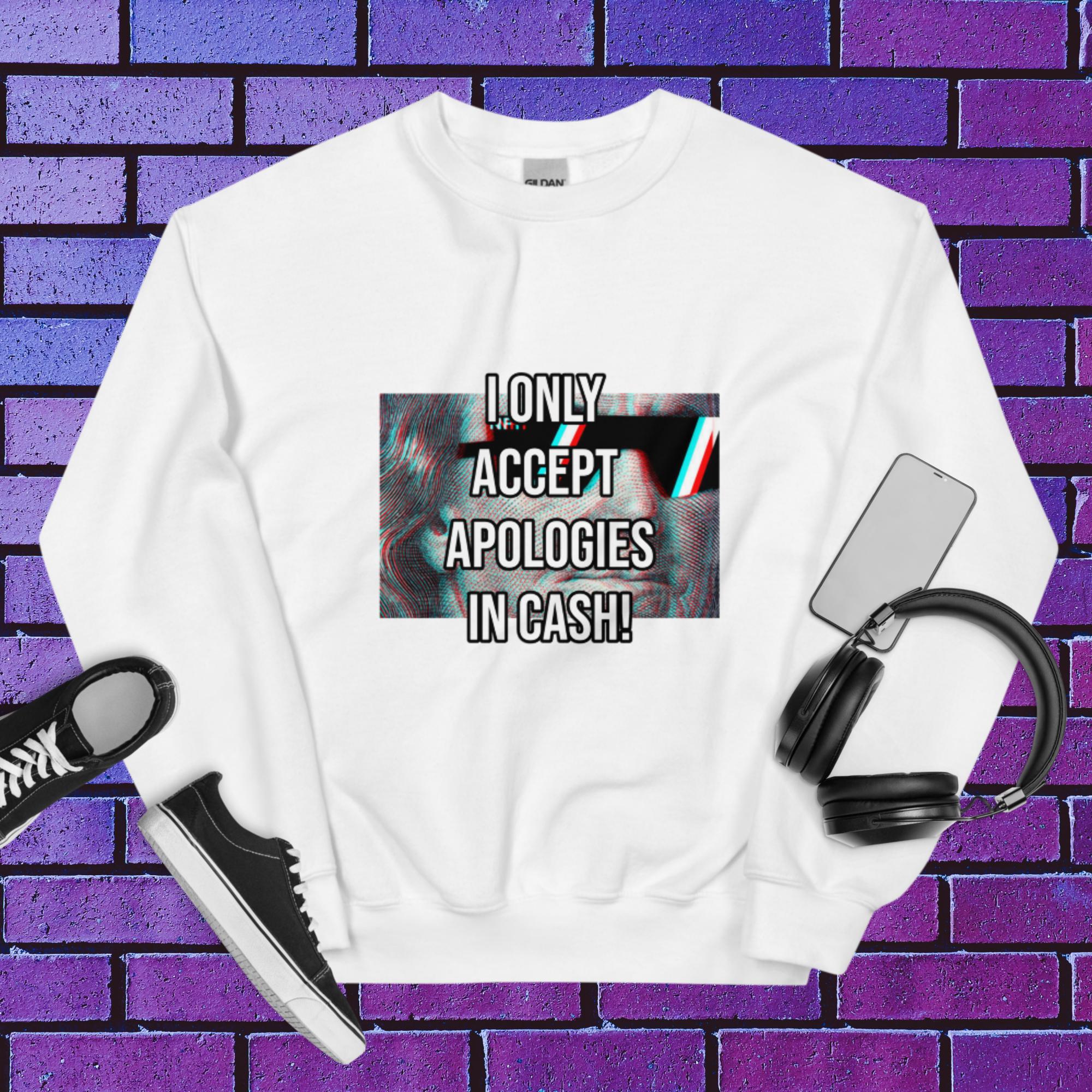 Cash Apologies Only Unisex Sweatshirt
